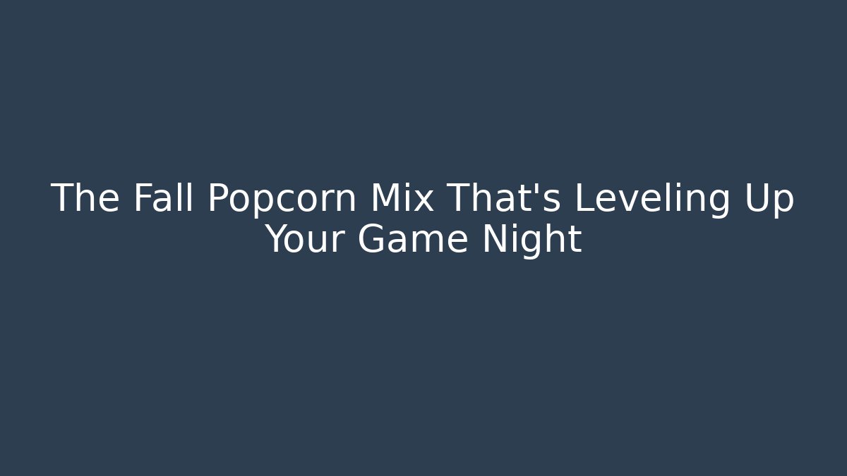 The Fall Popcorn Mix That’s Leveling Up Your Game Night