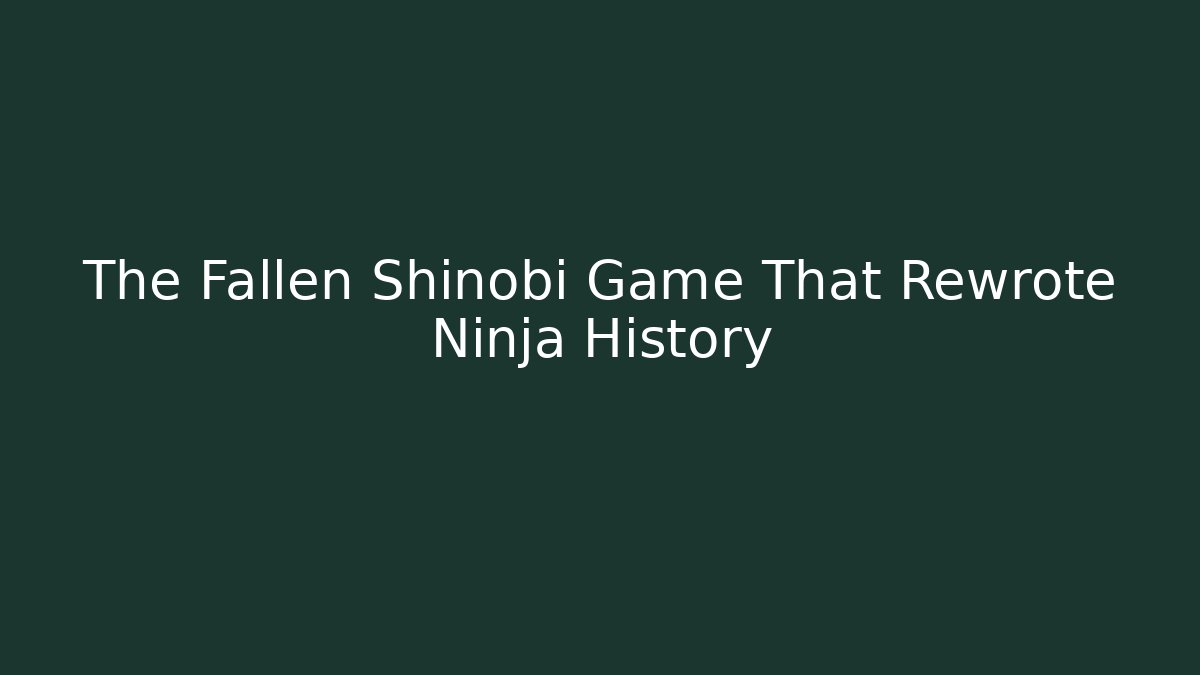 The Fallen Shinobi Game That Rewrote Ninja History
