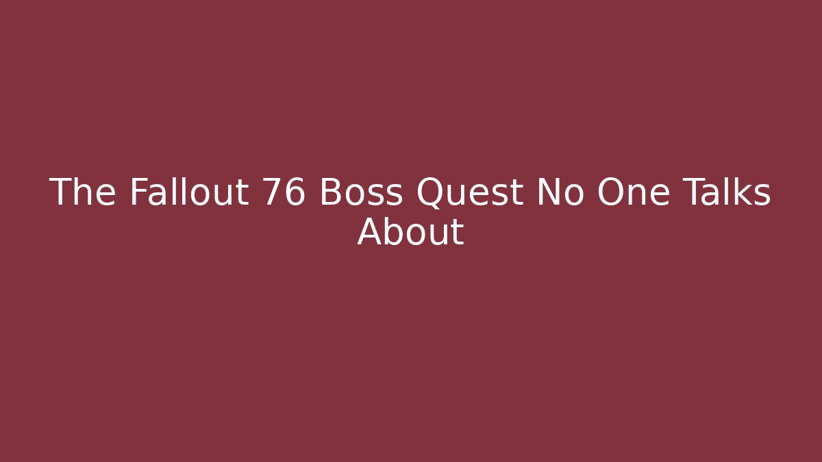 The Fallout 76 Boss Quest No One Talks About - Felix Cat Insurance