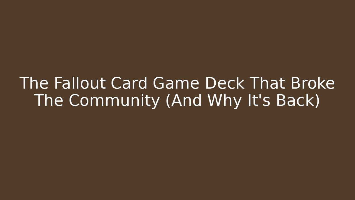 The Fallout Card Game Deck That Broke The Community (And Why It's Back) - Felix Cat Insurance