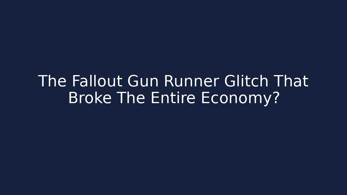 The Fallout Gun Runner Glitch That Broke The Entire Economy?