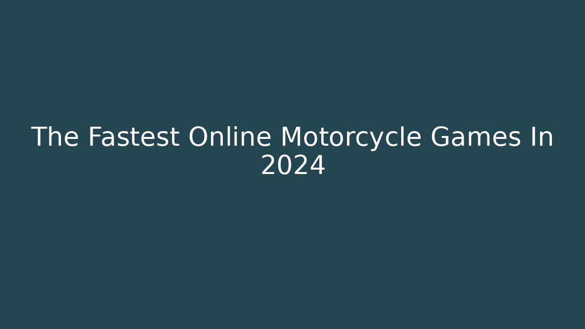 The Fastest Online Motorcycle Games In 2024