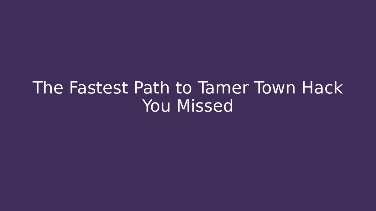The Fastest Path to Tamer Town Hack You Missed - Felix Cat Insurance