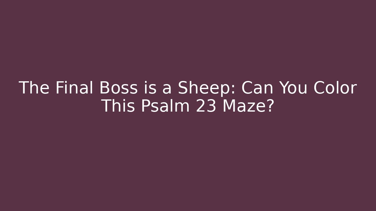 The Final Boss is a Sheep: Can You Color This Psalm 23 Maze?