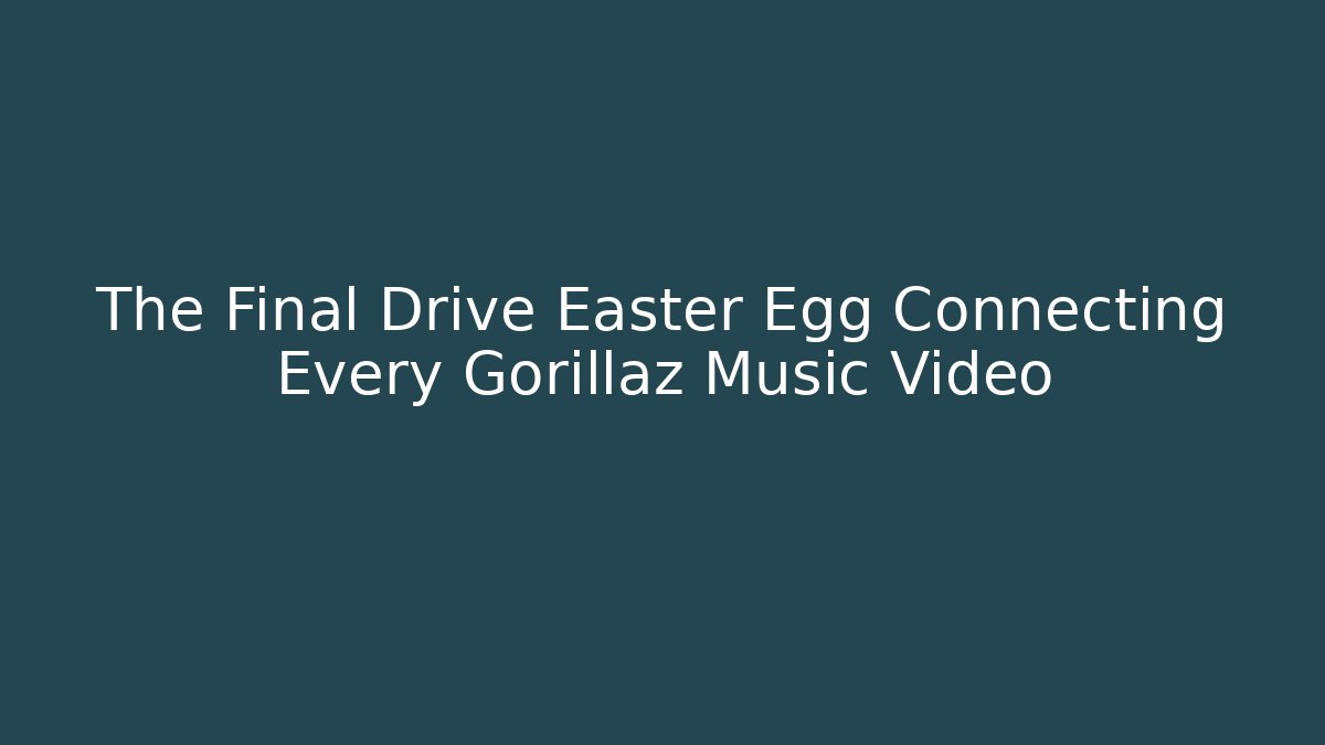 The Final Drive Easter Egg Connecting Every Gorillaz Music Video