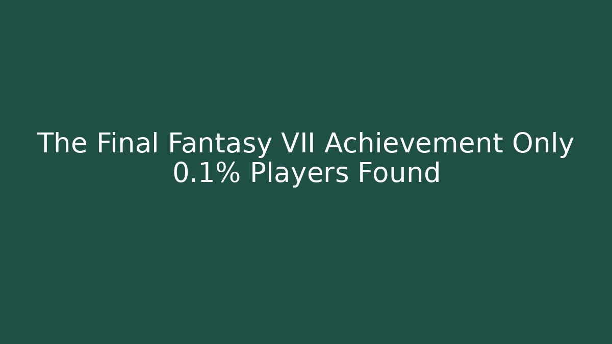 The Final Fantasy VII Achievement Only 0.1% Players Found