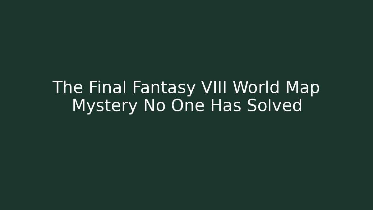 The Final Fantasy VIII World Map Mystery No One Has Solved