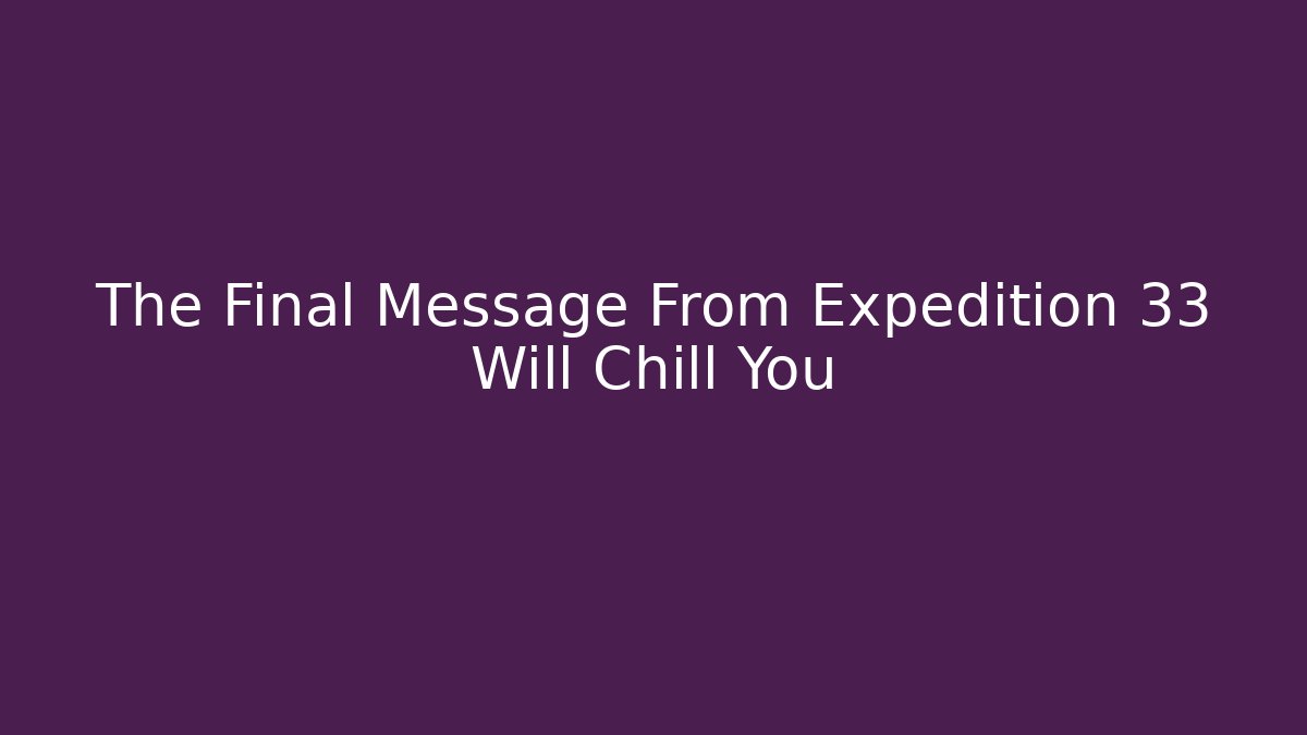 The Final Message From Expedition 33 Will Chill You - Felix Cat Insurance