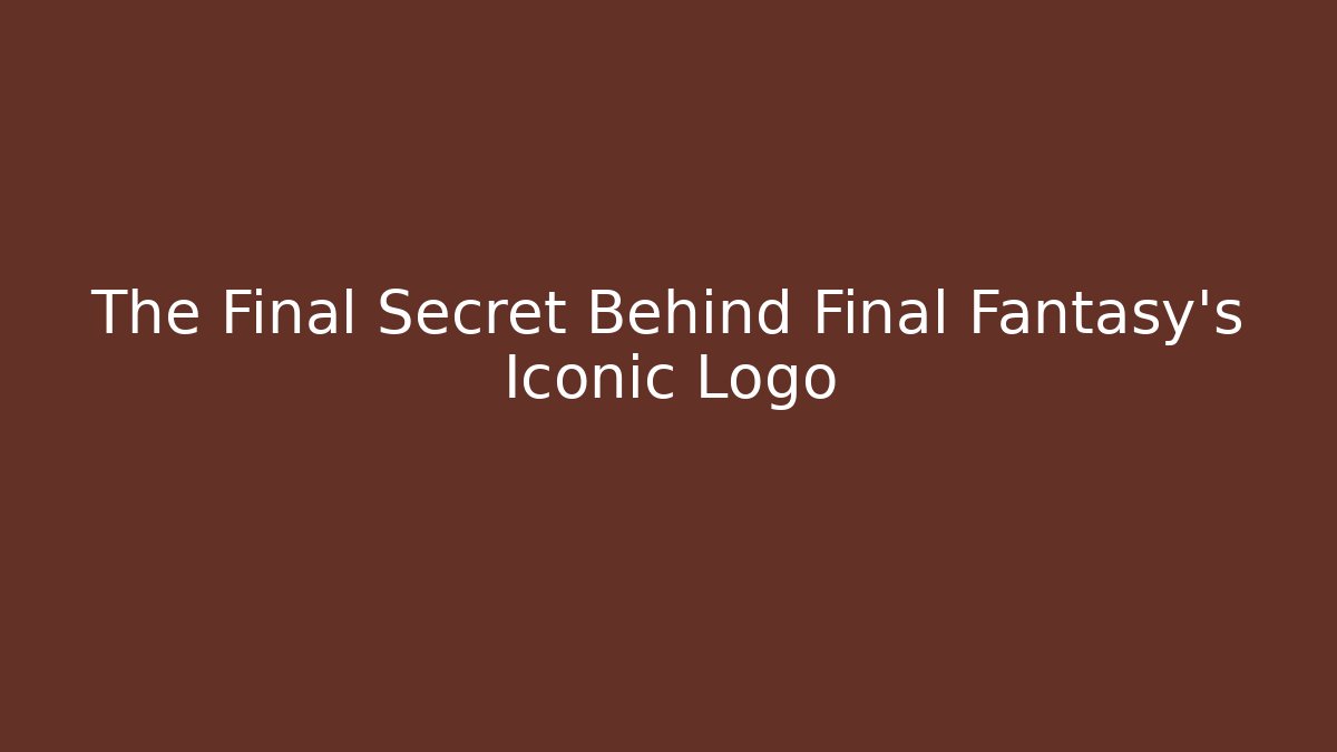 The Final Secret Behind Final Fantasy's Iconic Logo