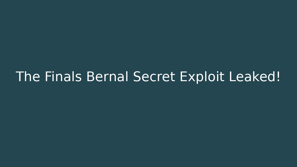 The Finals Bernal Secret Exploit Leaked!