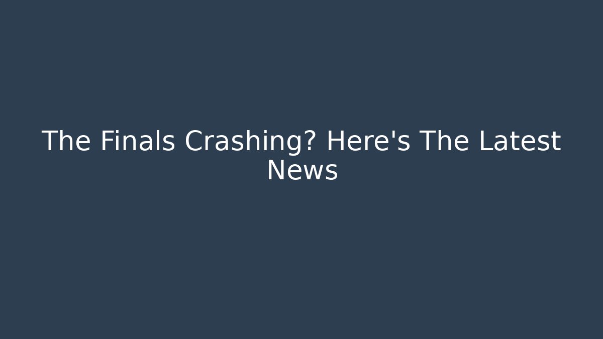 The Finals Crashing? Here's The Latest News