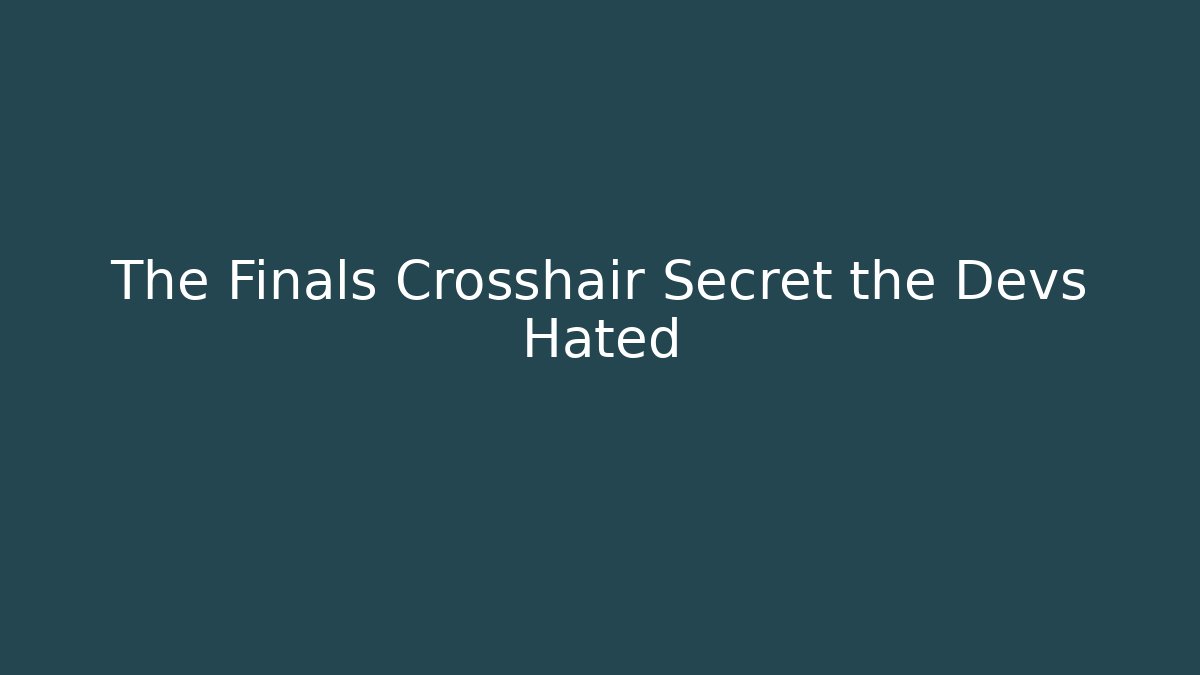 The Finals Crosshair Secret the Devs Hated