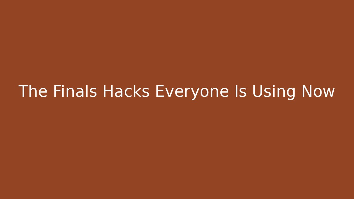 The Finals Hacks Everyone Is Using Now