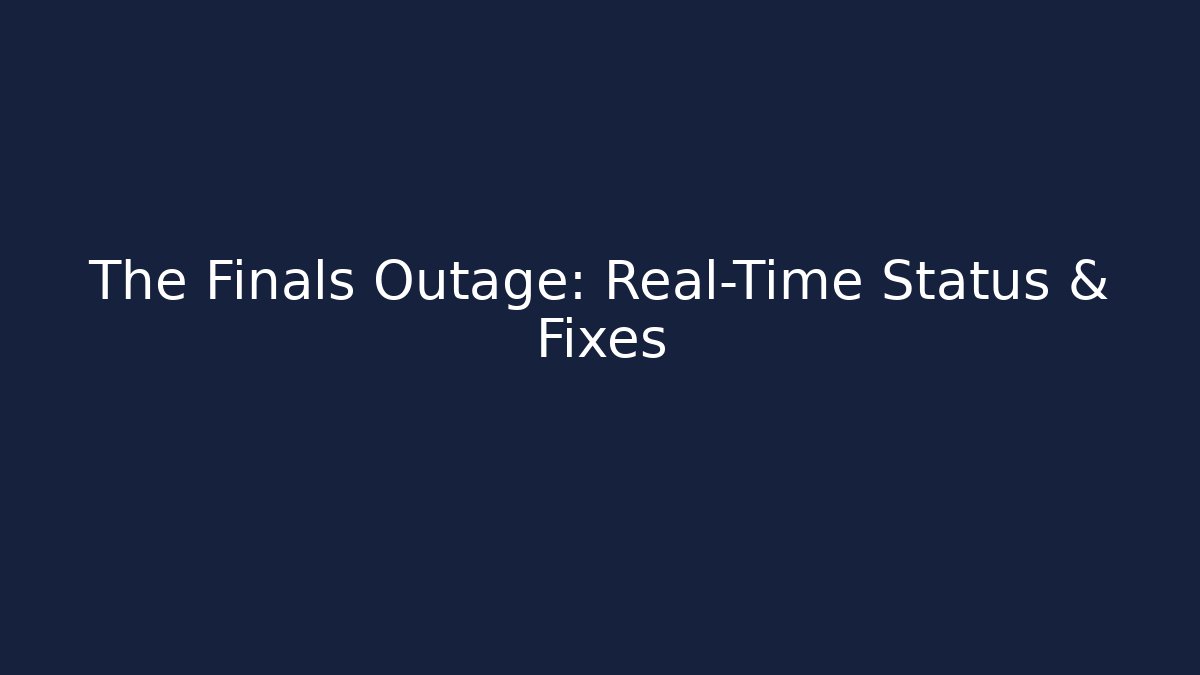 The Finals Outage: Real-Time Status & Fixes