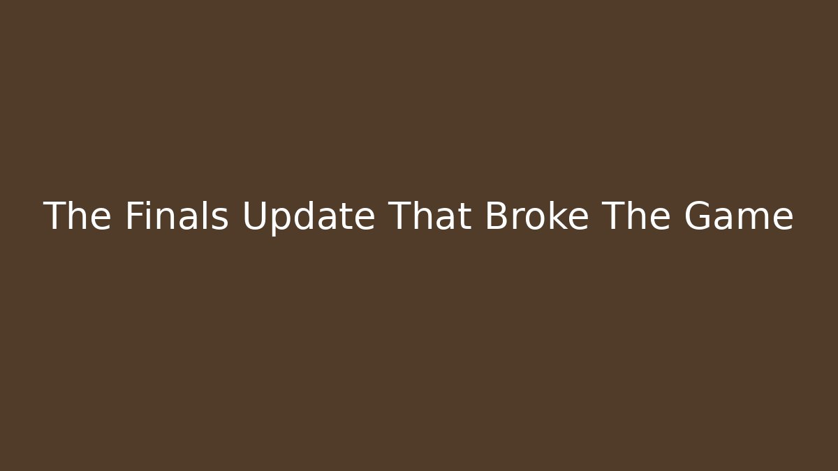 The Finals Update That Broke The Game