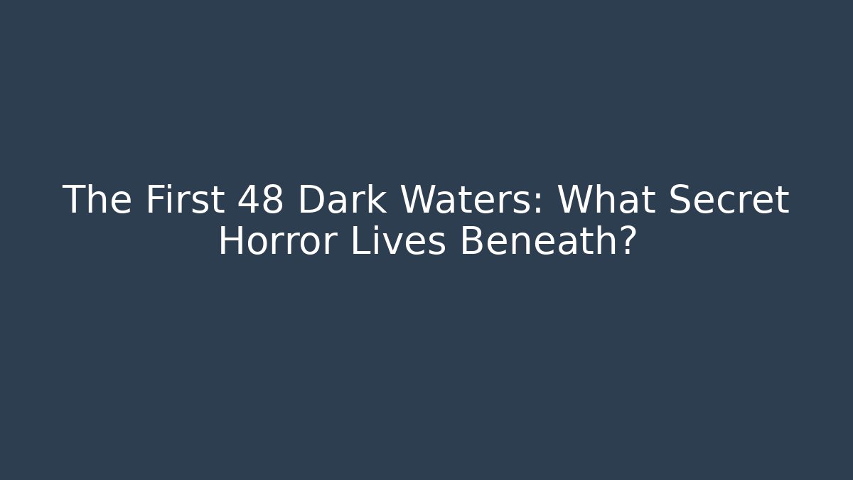 The First 48 Dark Waters: What Secret Horror Lives Beneath?