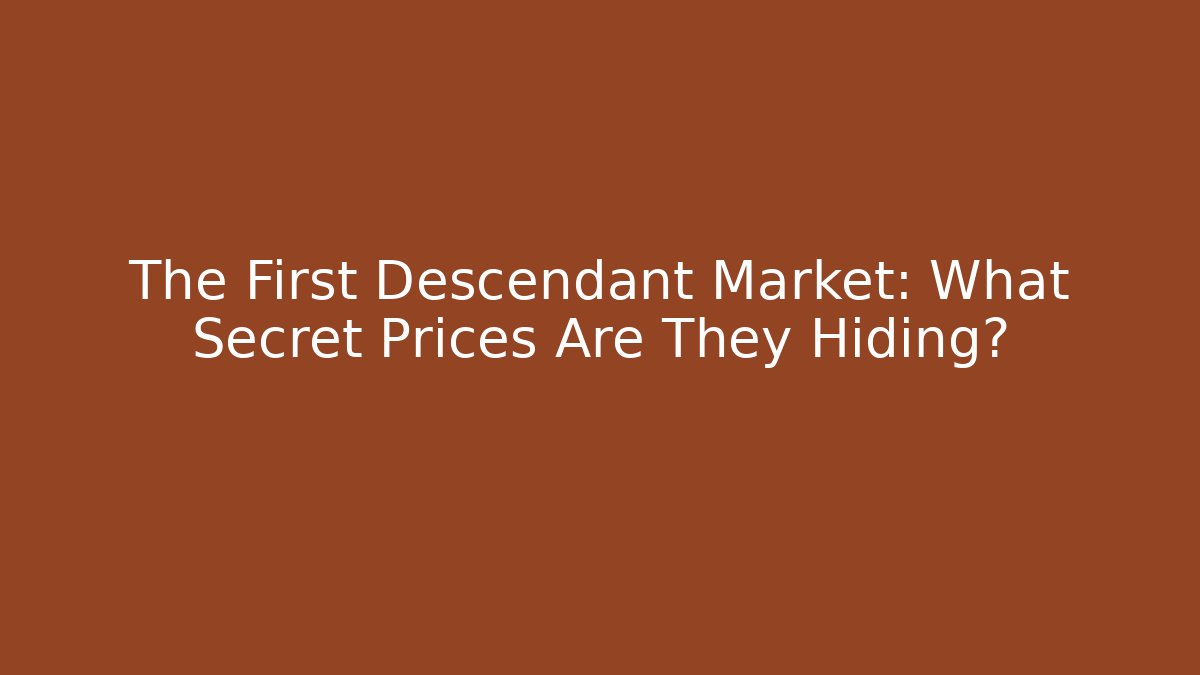 The First Descendant Market: What Secret Prices Are They Hiding?
