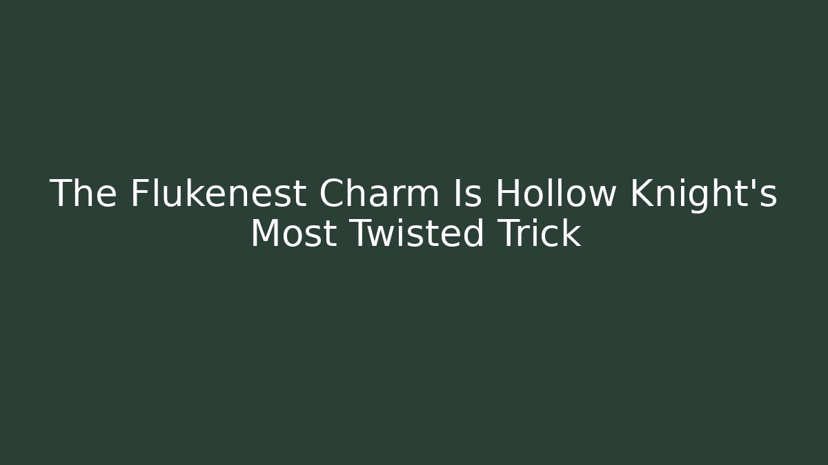 The Flukenest Charm Is Hollow Knight's Most Twisted Trick