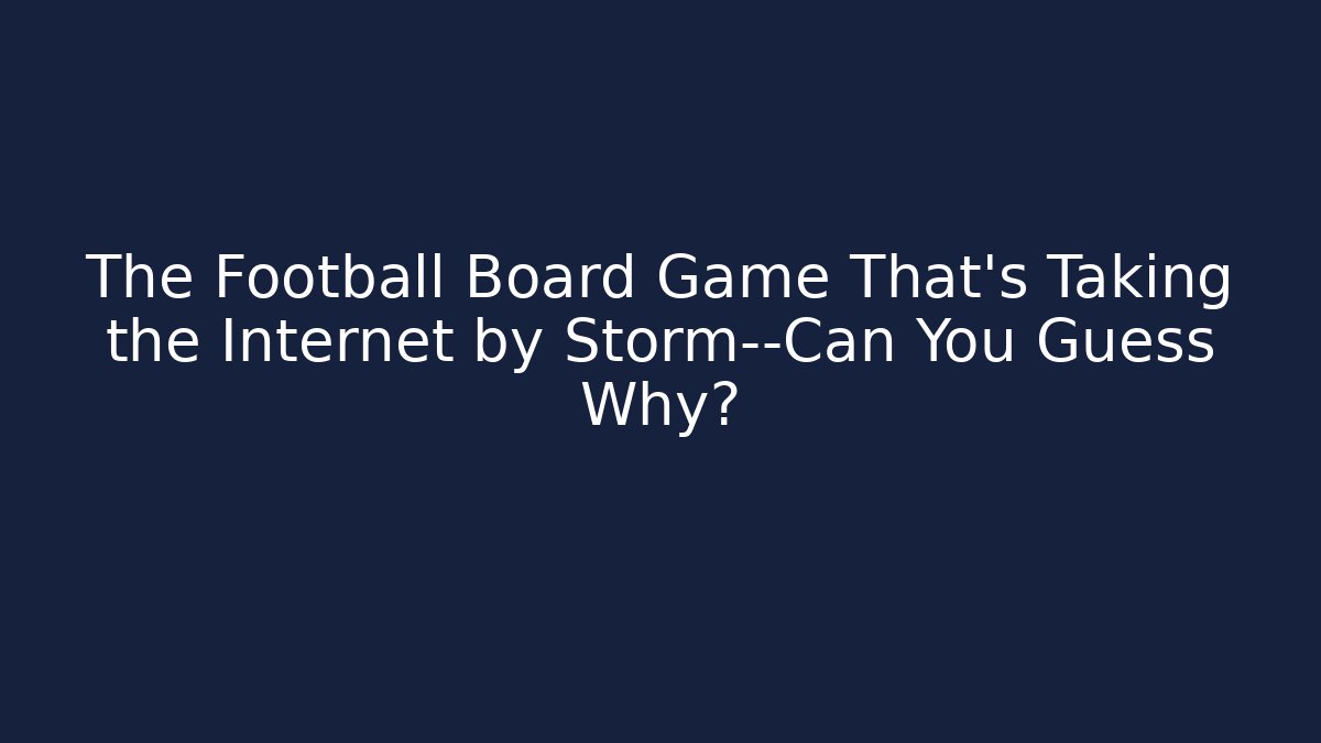 The Football Board Game That's Taking the Internet by Storm—Can You Guess Why?