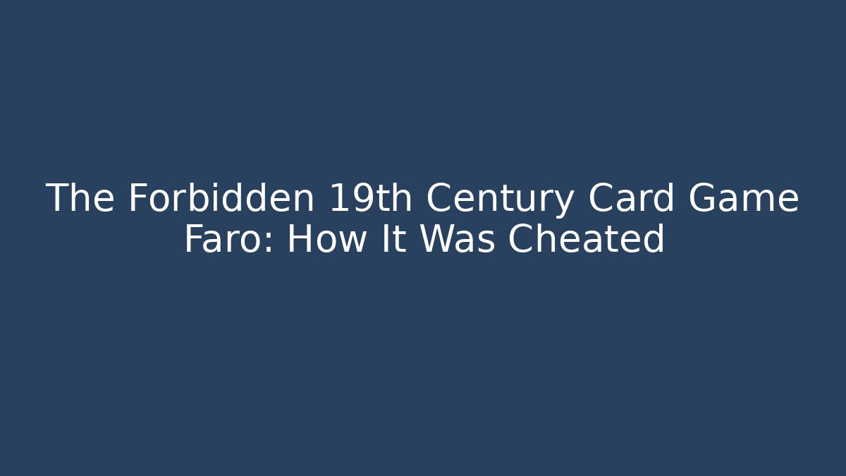 The Forbidden 19th Century Card Game Faro: How It Was Cheated