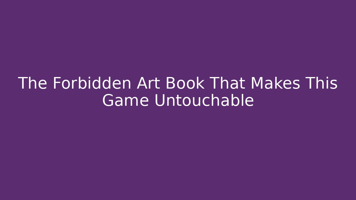 The Forbidden Art Book That Makes This Game Untouchable