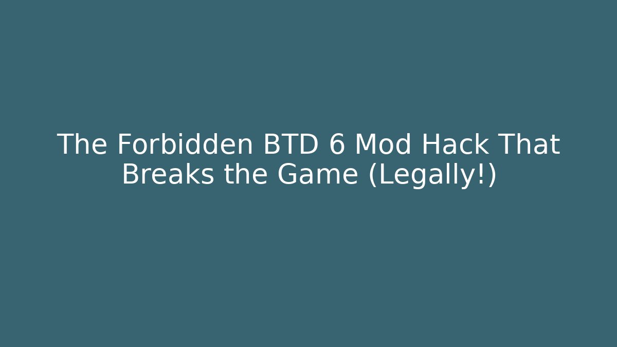 The Forbidden BTD 6 Mod Hack That Breaks the Game (Legally!)