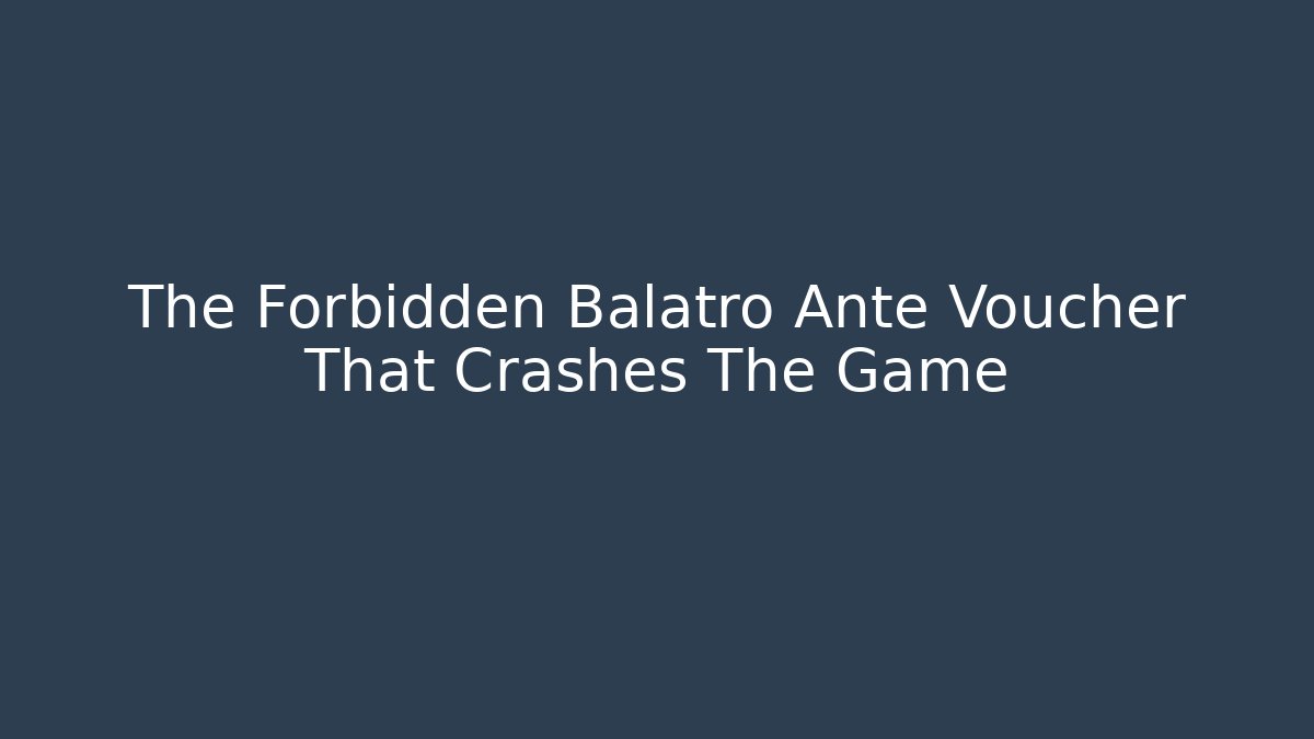 The Forbidden Balatro Ante Voucher That Crashes The Game - Felix Cat Insurance