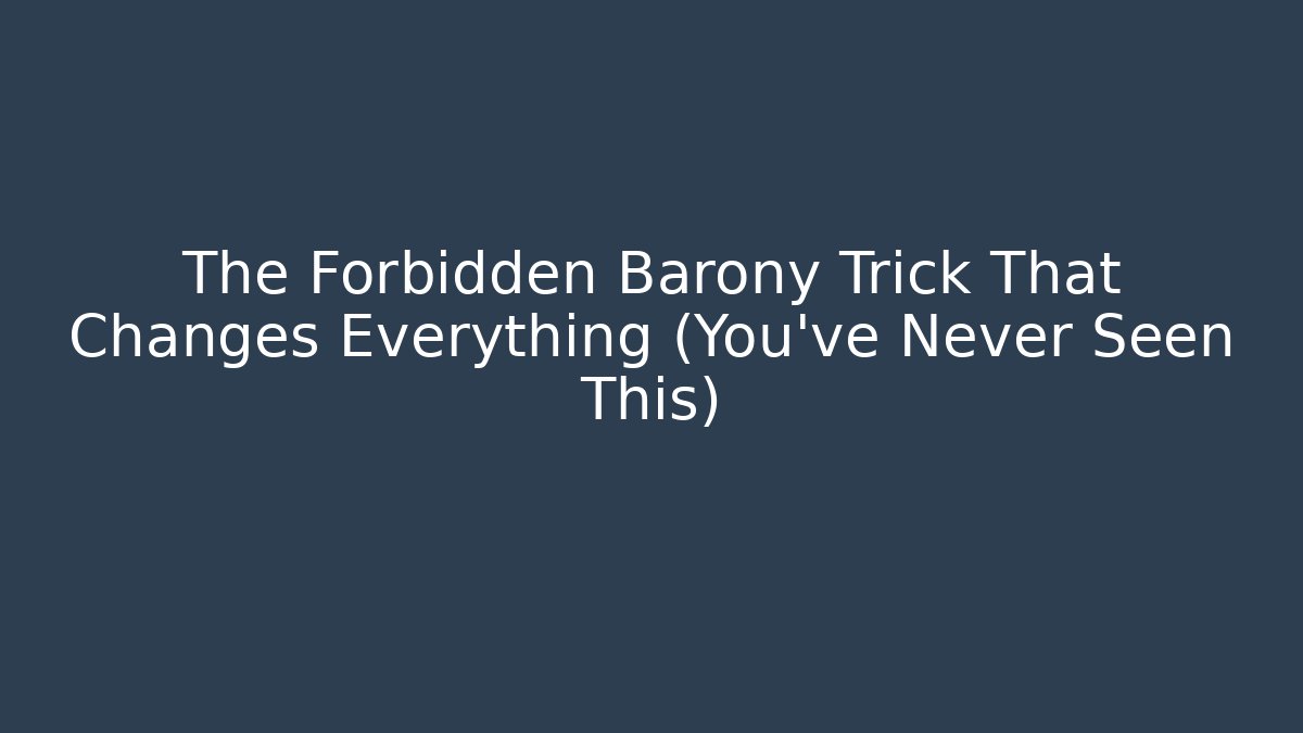 The Forbidden Barony Trick That Changes Everything (You’ve Never Seen This)