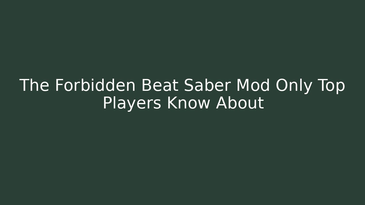 The Forbidden Beat Saber Mod Only Top Players Know About