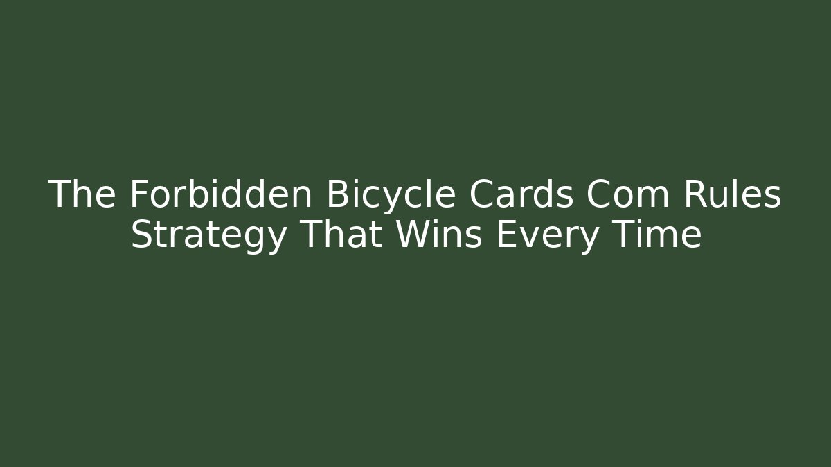 The Forbidden Bicycle Cards Com Rules Strategy That Wins Every Time