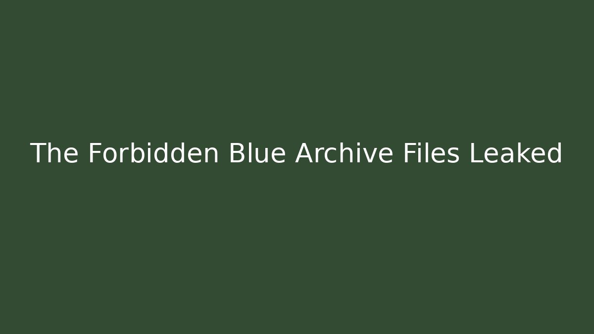 The Forbidden Blue Archive Files Leaked