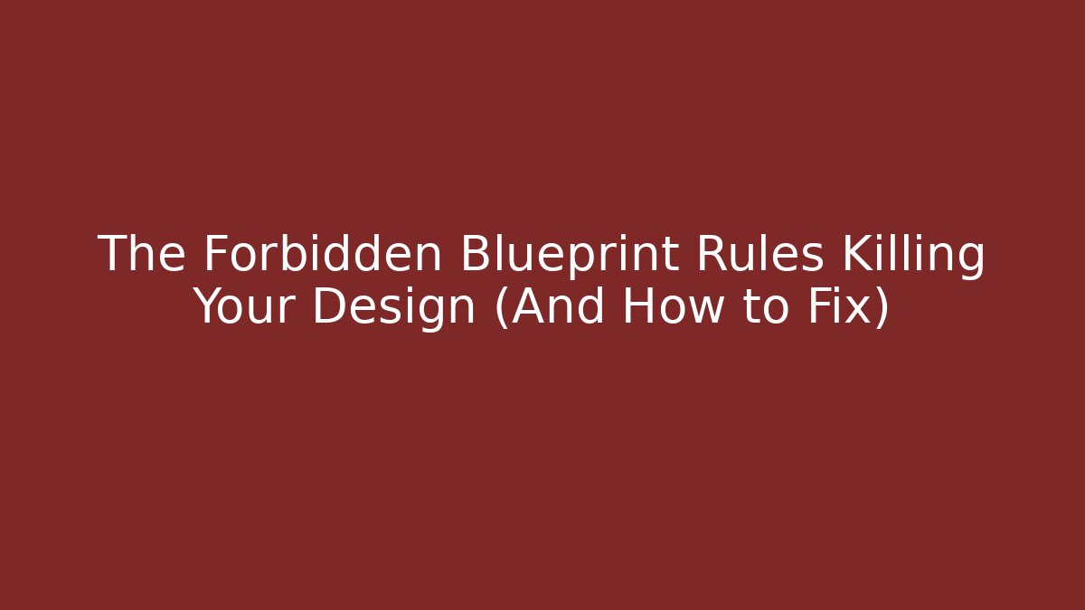 The Forbidden Blueprint Rules Killing Your Design (And How to Fix) - Felix Cat Insurance