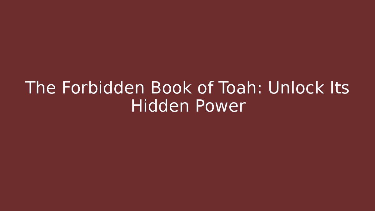 The Forbidden Book of Toah: Unlock Its Hidden Power