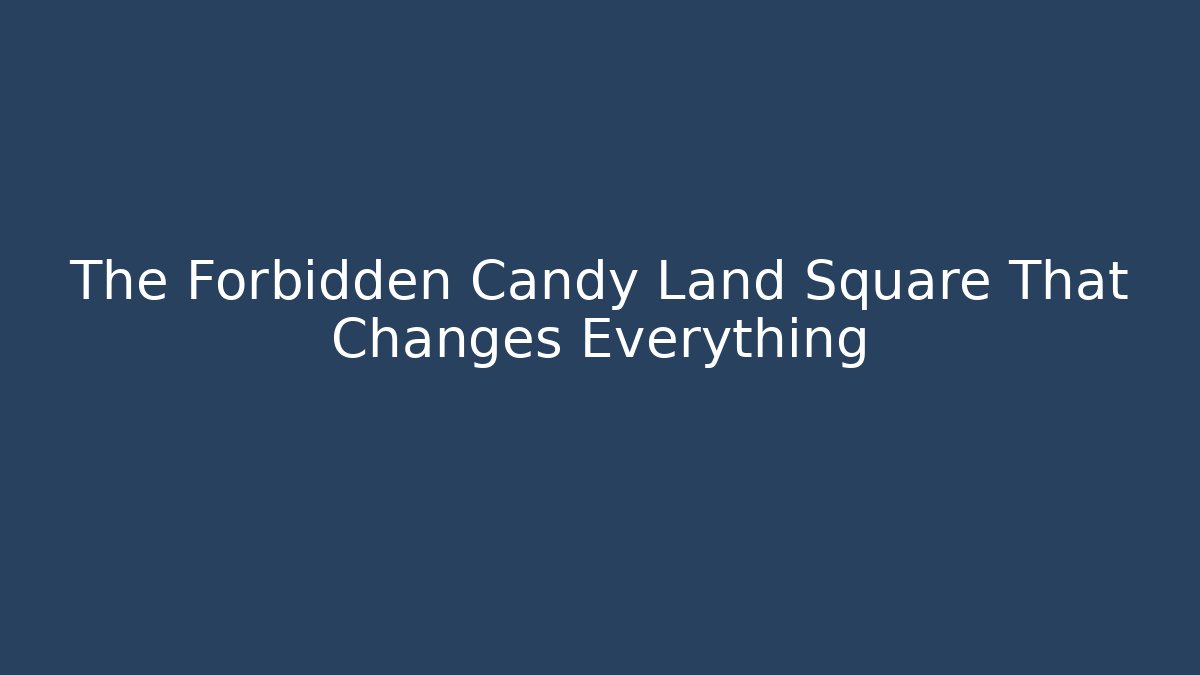 The Forbidden Candy Land Square That Changes Everything