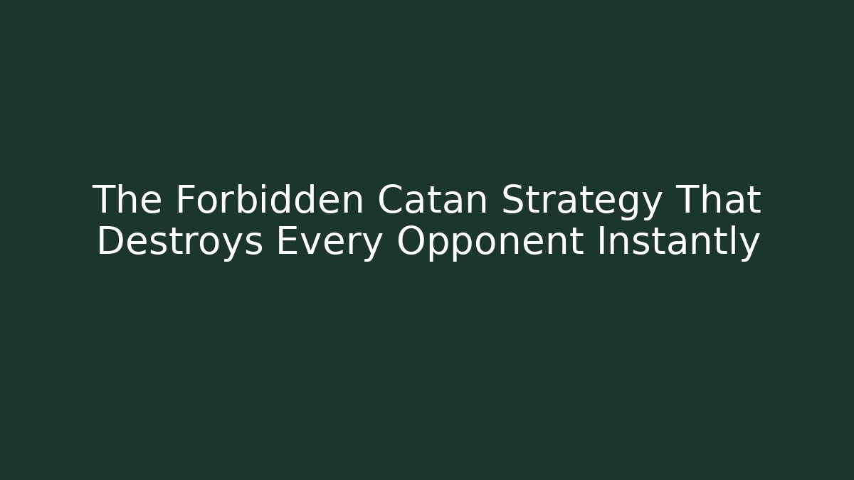 The Forbidden Catan Strategy That Destroys Every Opponent Instantly