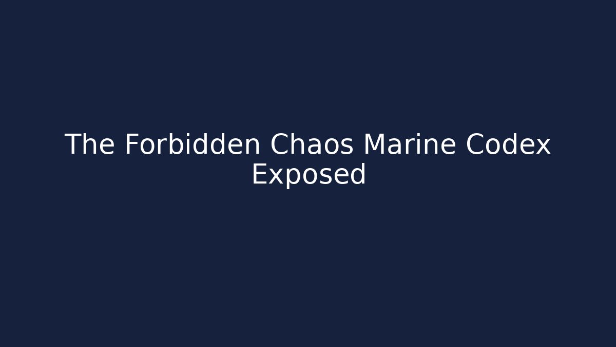 The Forbidden Chaos Marine Codex Exposed