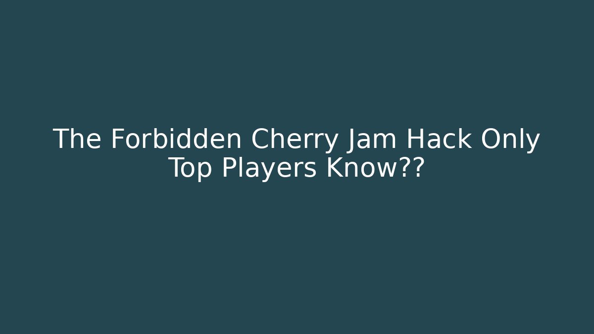 The Forbidden Cherry Jam Hack Only Top Players Know草莓 - Felix Cat Insurance