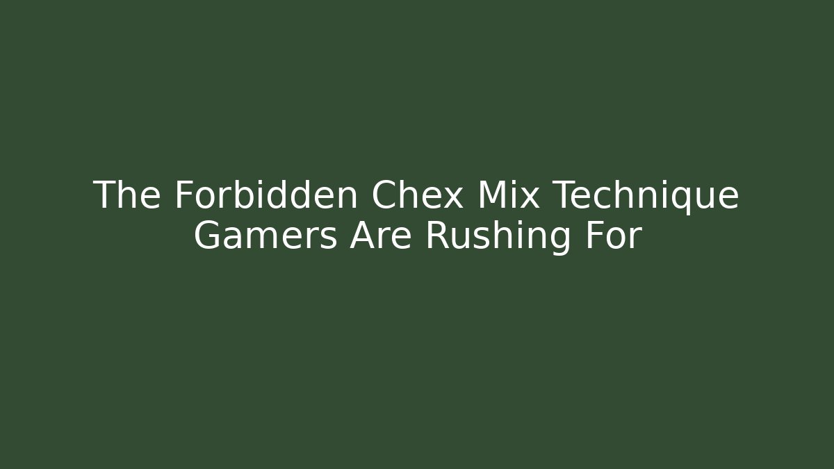 The Forbidden Chex Mix Technique Gamers Are Rushing For - Felix Cat Insurance
