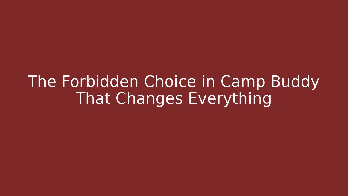 The Forbidden Choice in Camp Buddy That Changes Everything