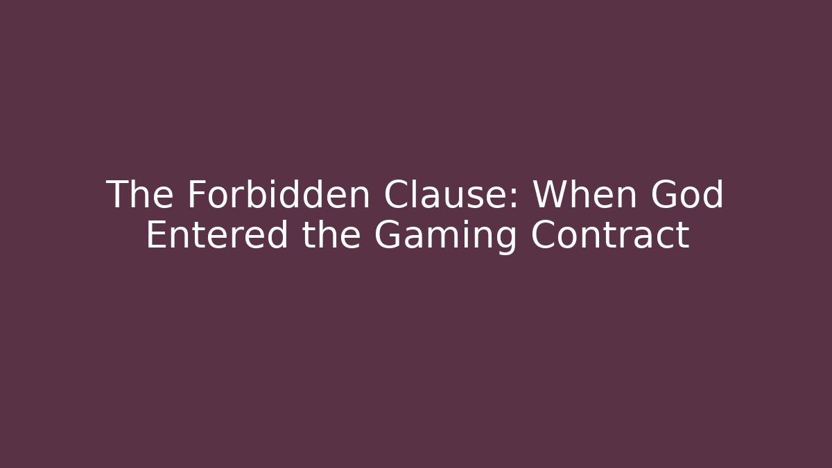 The Forbidden Clause: When God Entered the Gaming Contract