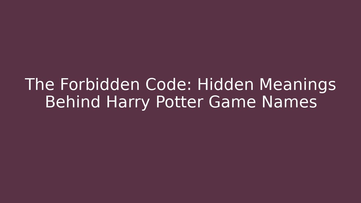 The Forbidden Code: Hidden Meanings Behind Harry Potter Game Names - Felix Cat Insurance