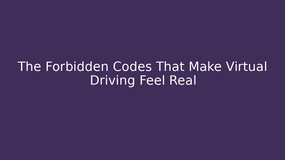 The Forbidden Codes That Make Virtual Driving Feel Real - Felix Cat Insurance