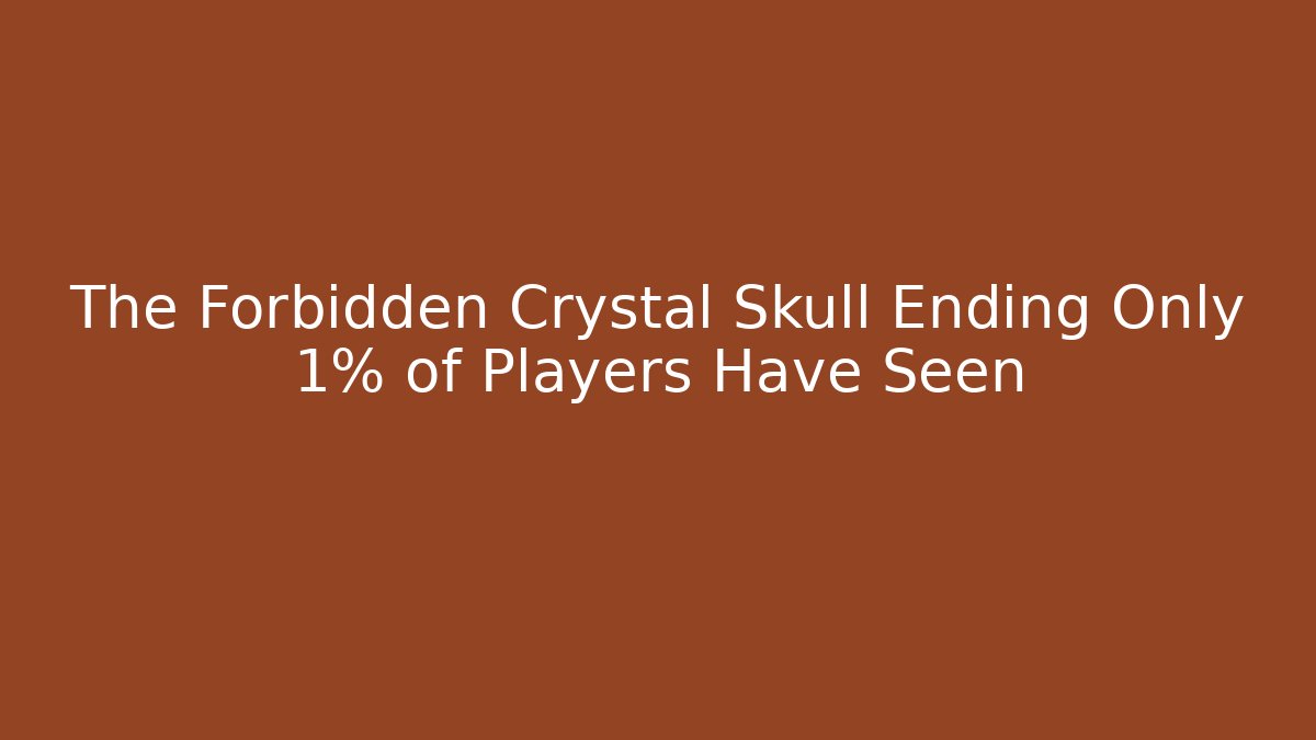 The Forbidden Crystal Skull Ending Only 1% of Players Have Seen