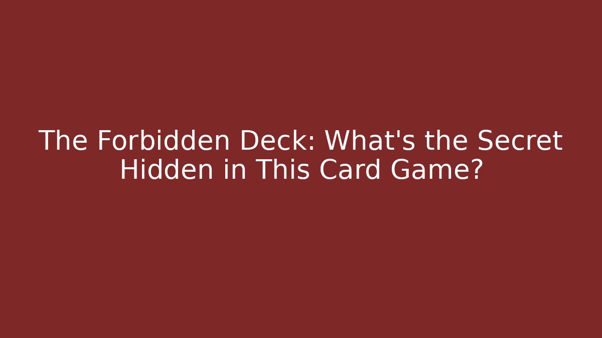 The Forbidden Deck: What's the Secret Hidden in This Card Game?