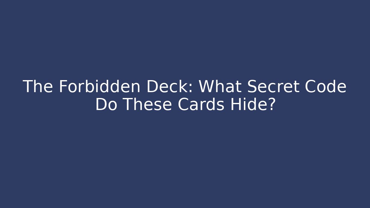 The Forbidden Deck: What Secret Code Do These Cards Hide?