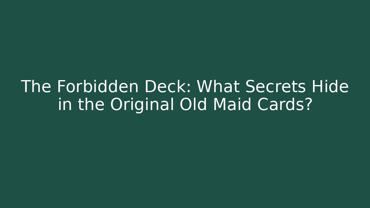 The Forbidden Deck: What Secrets Hide in the Original Old Maid Cards? - Felix Cat Insurance