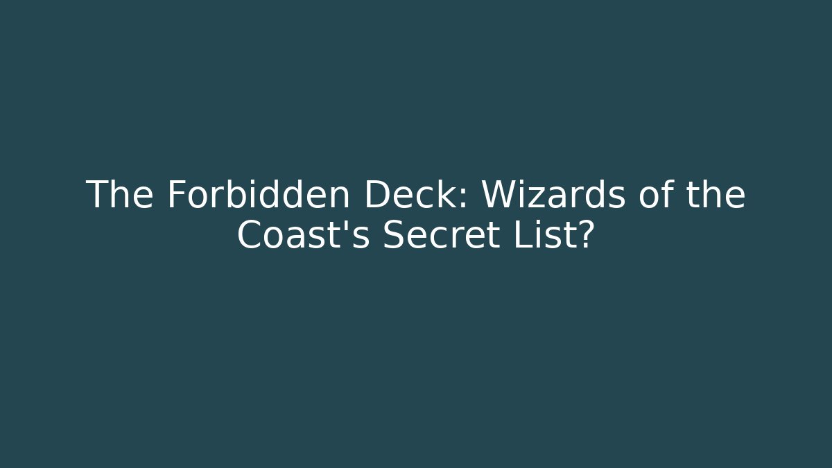 The Forbidden Deck: Wizards of the Coast's Secret List?