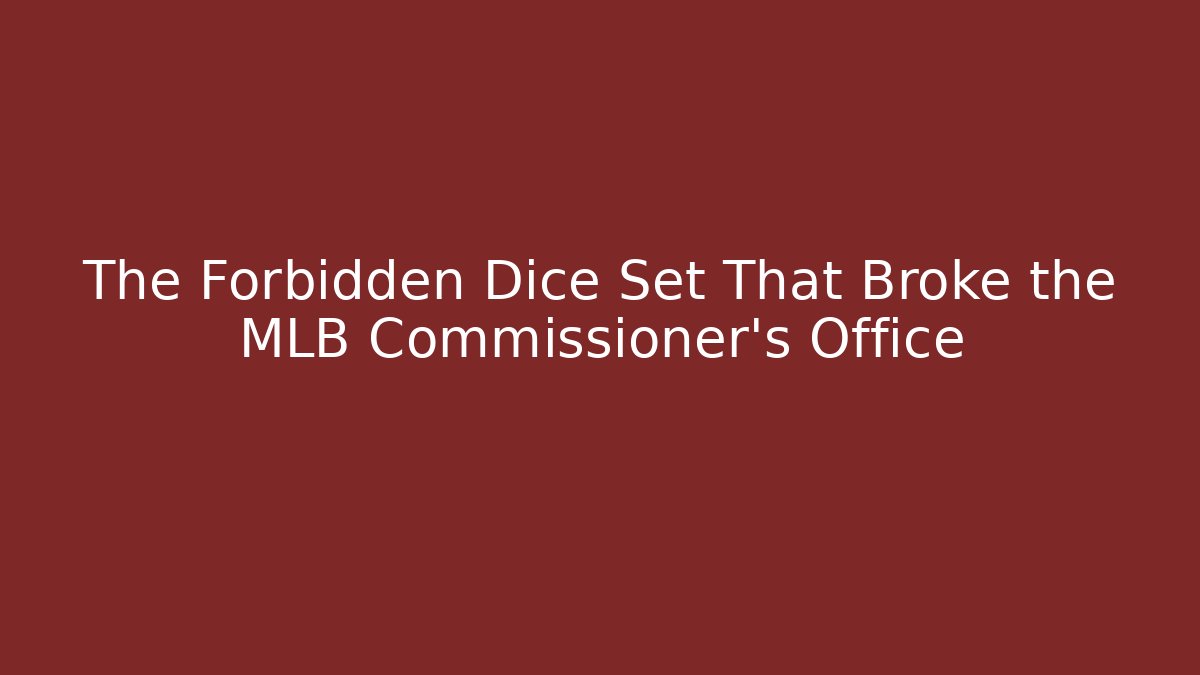 The Forbidden Dice Set That Broke the MLB Commissioner's Office