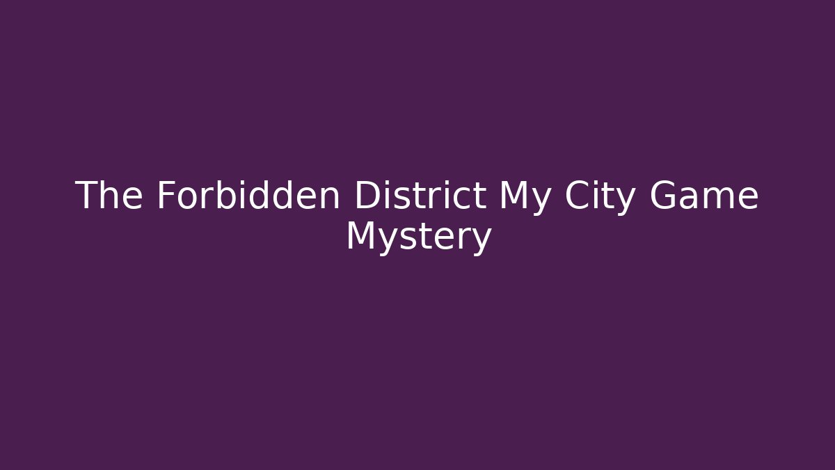 The Forbidden District My City Game Mystery