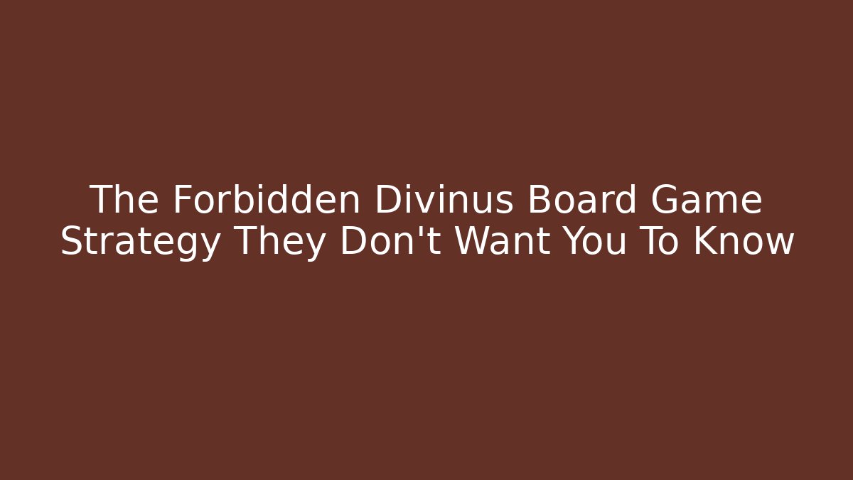 The Forbidden Divinus Board Game Strategy They Don't Want You To Know